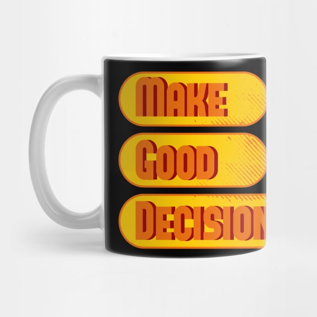 Make Good Decisions by Nana On Here